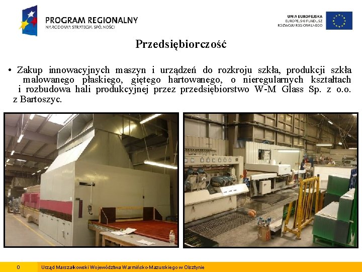 Przedsiębiorczość • Zakup innowacyjnych maszyn i urządzeń do rozkroju szkła, produkcji szkła malowanego płaskiego,