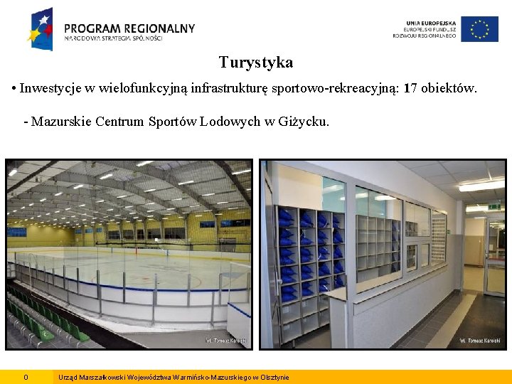 Turystyka • Inwestycje w wielofunkcyjną infrastrukturę sportowo-rekreacyjną: 17 obiektów. - Mazurskie Centrum Sportów Lodowych