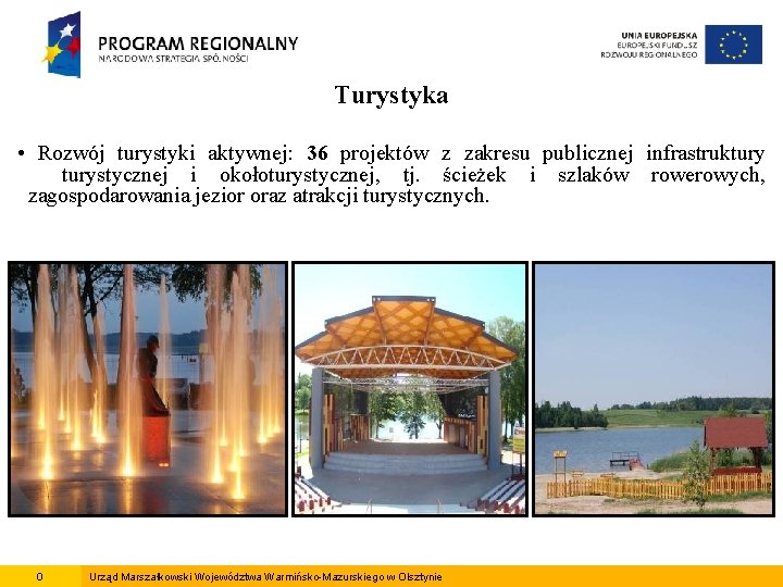 Turystyka • Rozwój turystyki aktywnej: 36 projektów z zakresu publicznej infrastrukturystycznej i okołoturystycznej, tj.