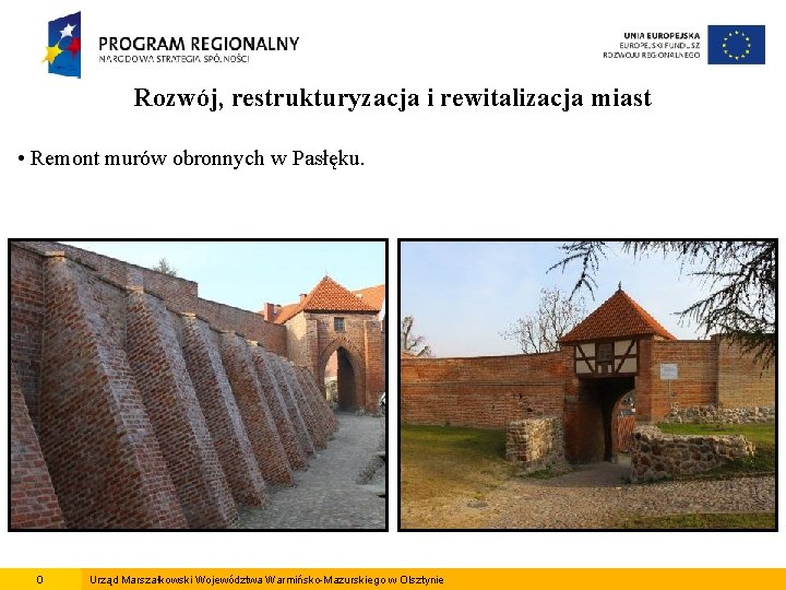 Rozwój, restrukturyzacja i rewitalizacja miast • Remont murów obronnych w Pasłęku. 0 Urząd Marszałkowski