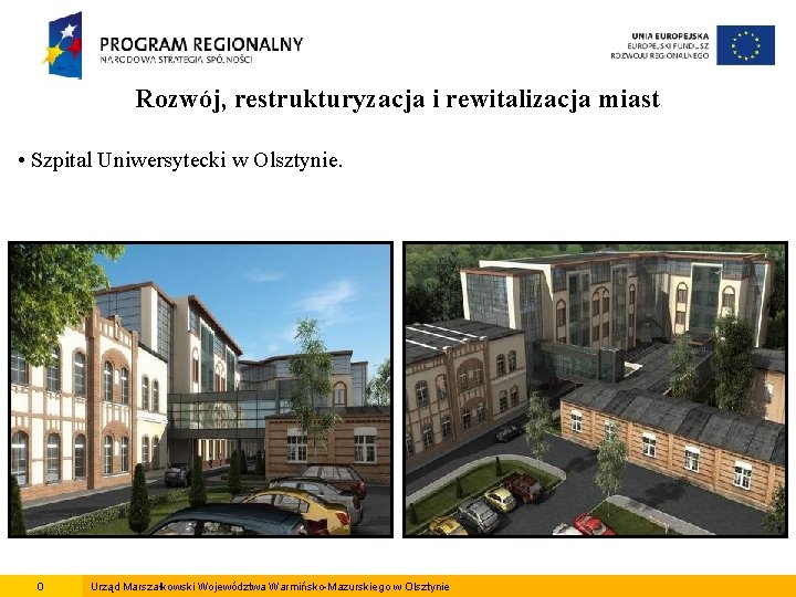 Rozwój, restrukturyzacja i rewitalizacja miast • Szpital Uniwersytecki w Olsztynie. 0 Urząd Marszałkowski Województwa