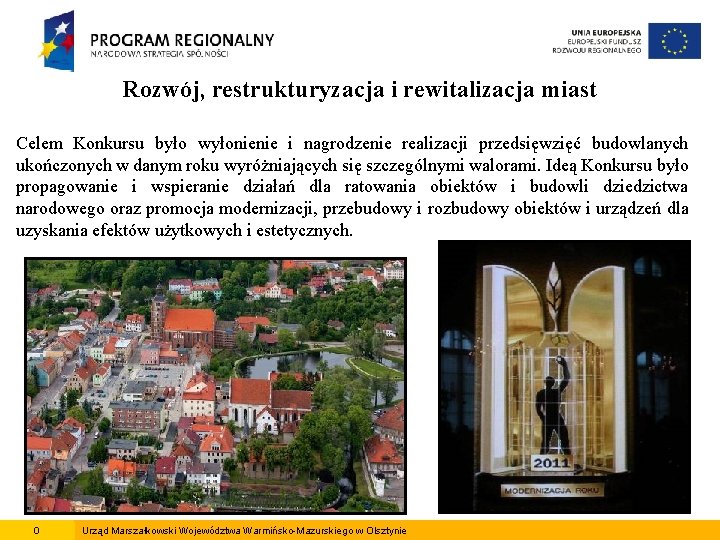Rozwój, restrukturyzacja i rewitalizacja miast Celem Konkursu było wyłonienie i nagrodzenie realizacji przedsięwzięć budowlanych