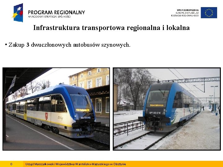 Infrastruktura transportowa regionalna i lokalna • Zakup 3 dwuczłonowych autobusów szynowych. 0 Urząd Marszałkowski