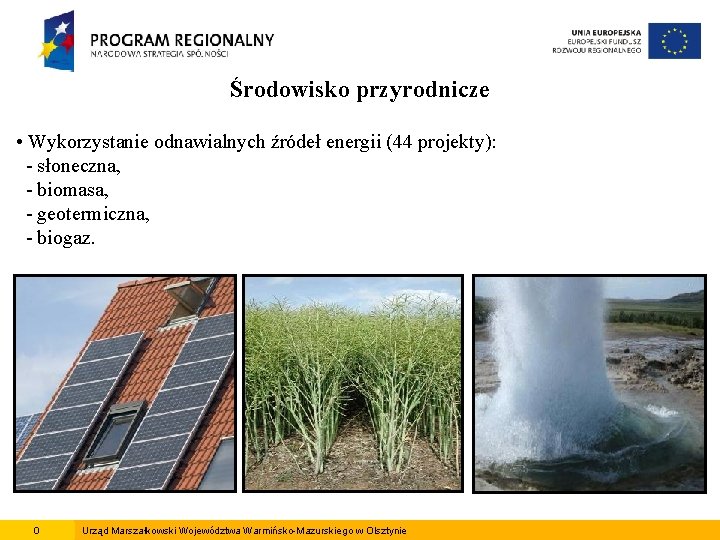 Środowisko przyrodnicze • Wykorzystanie odnawialnych źródeł energii (44 projekty): - słoneczna, - biomasa, -