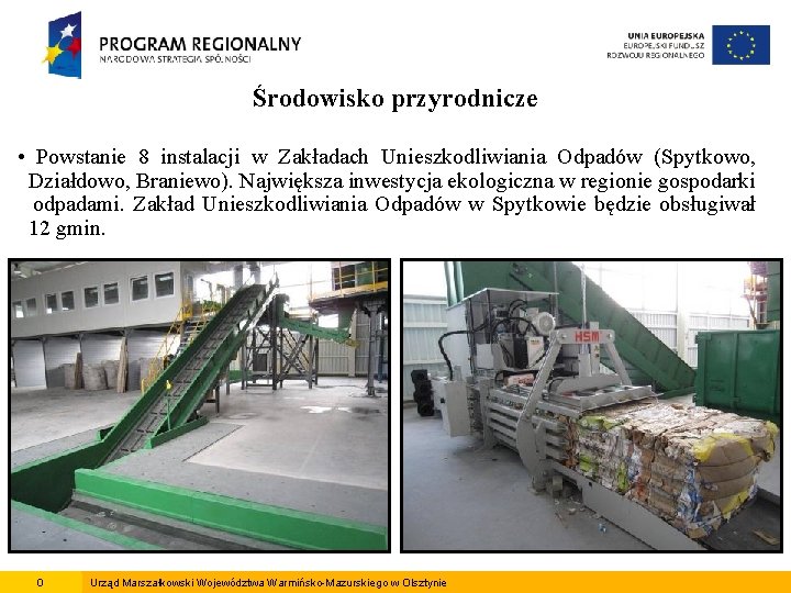 Środowisko przyrodnicze • Powstanie 8 instalacji w Zakładach Unieszkodliwiania Odpadów (Spytkowo, Działdowo, Braniewo). Największa