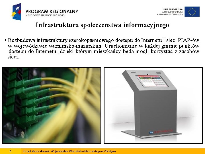 Infrastruktura społeczeństwa informacyjnego • Rozbudowa infrastruktury szerokopasmowego dostępu do Internetu i sieci PIAP-ów w