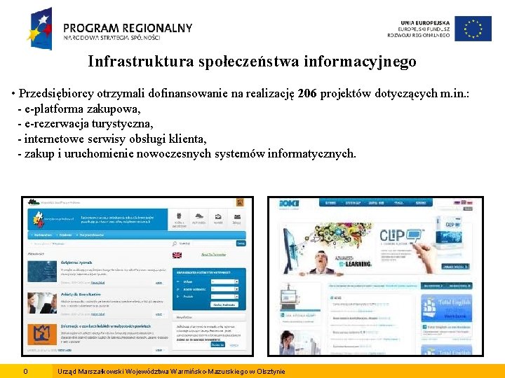 Infrastruktura społeczeństwa informacyjnego • Przedsiębiorcy otrzymali dofinansowanie na realizację 206 projektów dotyczących m. in.