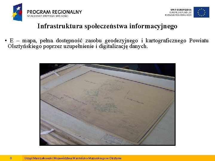 Infrastruktura społeczeństwa informacyjnego • E – mapa, pełna dostępność zasobu geodezyjnego i kartograficznego Powiatu
