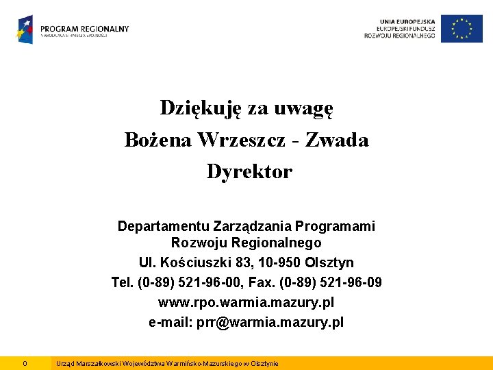 Dziękuję za uwagę Bożena Wrzeszcz - Zwada Dyrektor Departamentu Zarządzania Programami Rozwoju Regionalnego Ul.