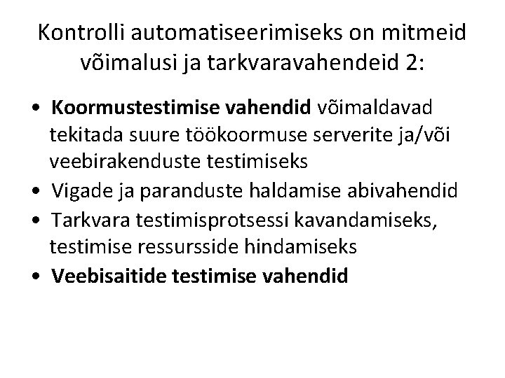 Kontrolli automatiseerimiseks on mitmeid võimalusi ja tarkvaravahendeid 2: • Koormustestimise vahendid võimaldavad tekitada suure