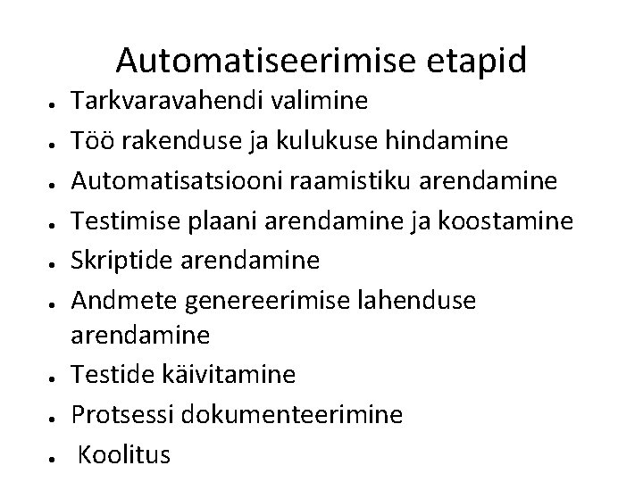 Automatiseerimise etapid ● ● ● ● ● Tarkvaravahendi valimine Töö rakenduse ja kulukuse hindamine