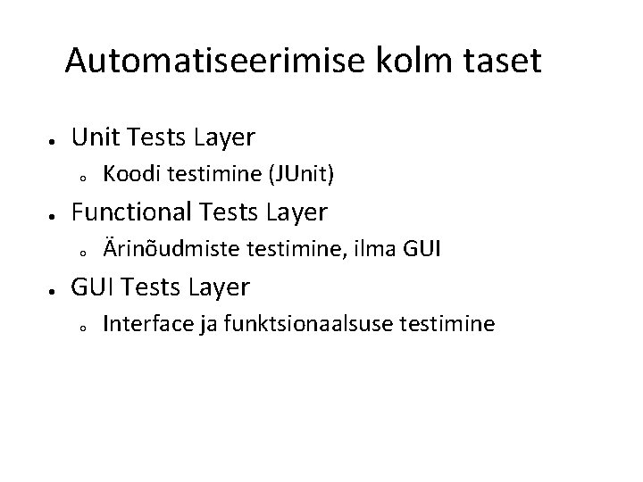 Automatiseerimise kolm taset ● Unit Tests Layer ○ ● Functional Tests Layer ○ ●