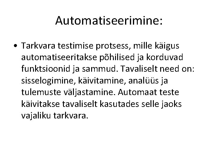 Automatiseerimine: • Tarkvara testimise protsess, mille käigus automatiseeritakse põhilised ja korduvad funktsioonid ja sammud.