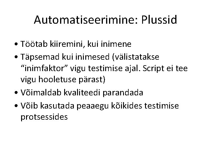 Automatiseerimine: Plussid • Töötab kiiremini, kui inimene • Täpsemad kui inimesed (välistatakse “inimfaktor” vigu