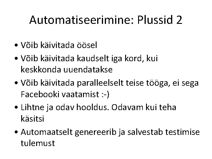 Automatiseerimine: Plussid 2 • Võib käivitada öösel • Võib käivitada kaudselt iga kord, kui