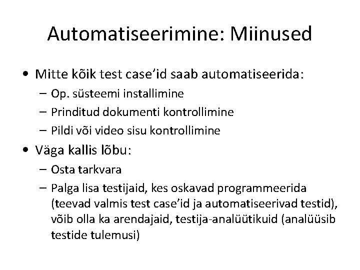 Automatiseerimine: Miinused • Mitte kõik test case’id saab automatiseerida: – Op. süsteemi installimine –