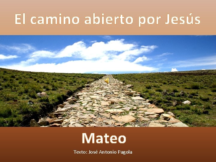 El camino abierto por Jesús Mateo Texto: José Antonio Pagola 