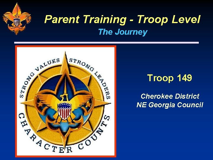 Parent Training - Troop Level The Journey Troop 149 Cherokee District NE Georgia Council