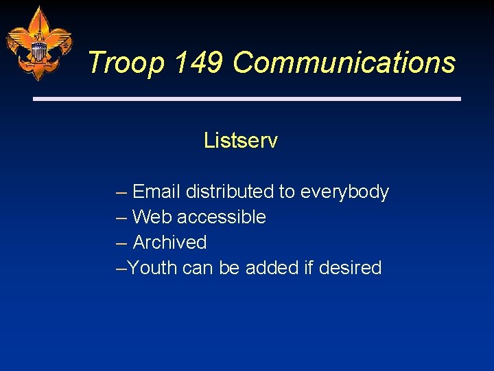 Troop 149 Communications Listserv – Email distributed to everybody – Web accessible – Archived