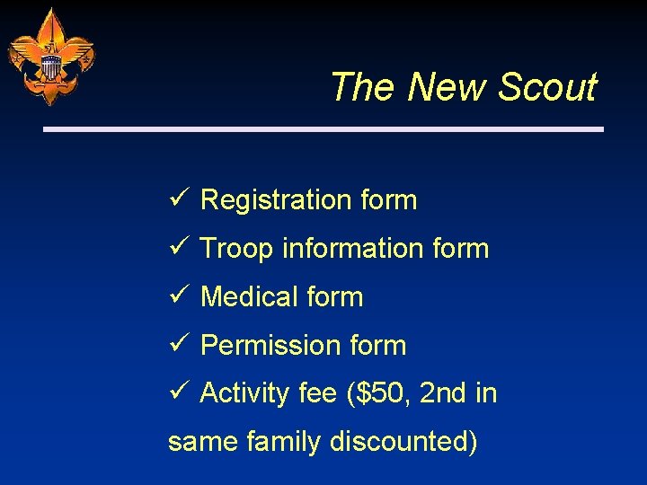 The New Scout ü Registration form ü Troop information form ü Medical form ü