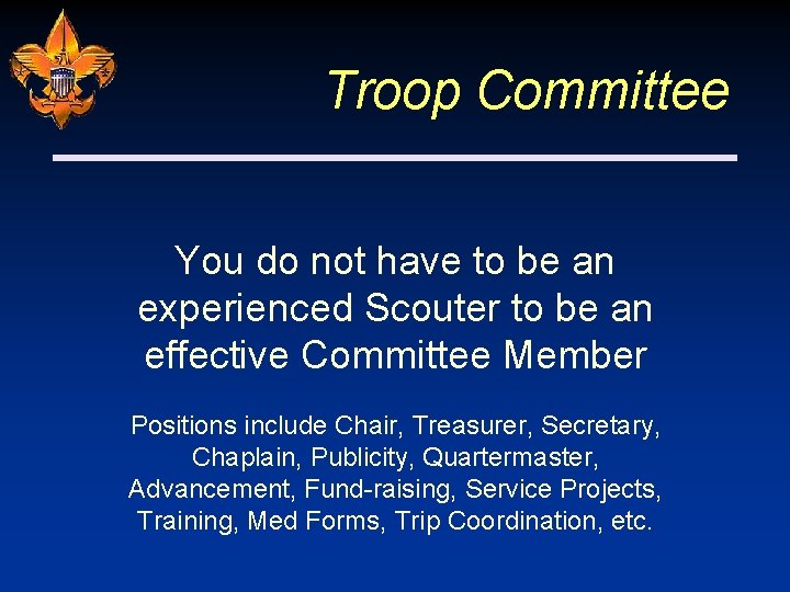 Troop Committee You do not have to be an experienced Scouter to be an