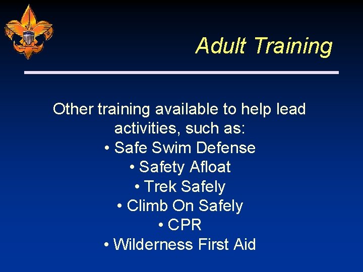 Adult Training Other training available to help lead activities, such as: • Safe Swim