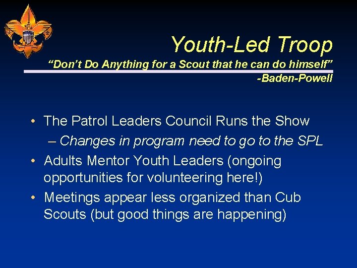 Youth-Led Troop “Don’t Do Anything for a Scout that he can do himself” -Baden-Powell