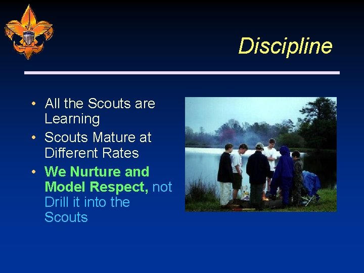 Discipline • All the Scouts are Learning • Scouts Mature at Different Rates •