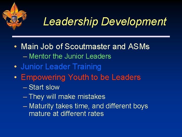 Leadership Development • Main Job of Scoutmaster and ASMs – Mentor the Junior Leaders