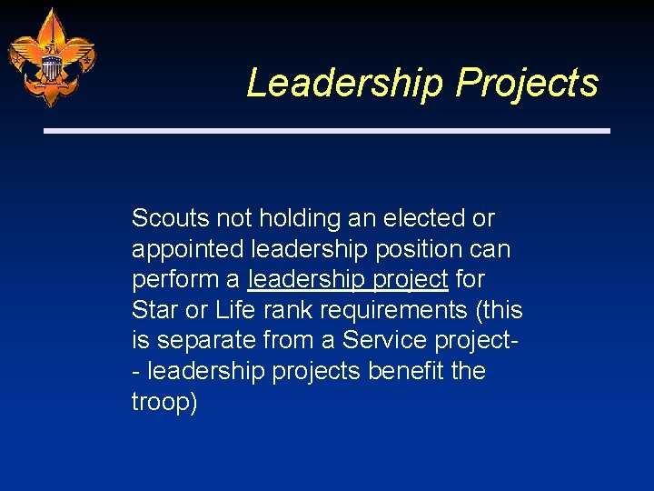 Leadership Projects Scouts not holding an elected or appointed leadership position can perform a