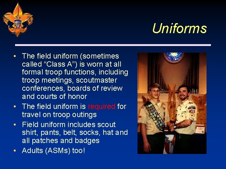 Uniforms • The field uniform (sometimes called “Class A”) is worn at all formal