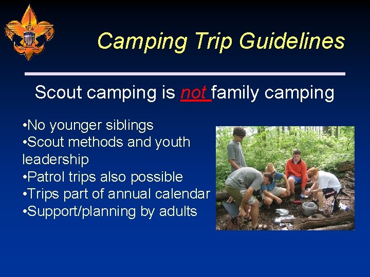 Camping Trip Guidelines Scout camping is not family camping • No younger siblings •