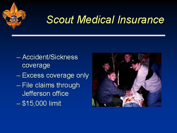 Scout Medical Insurance – Accident/Sickness coverage – Excess coverage only – File claims through