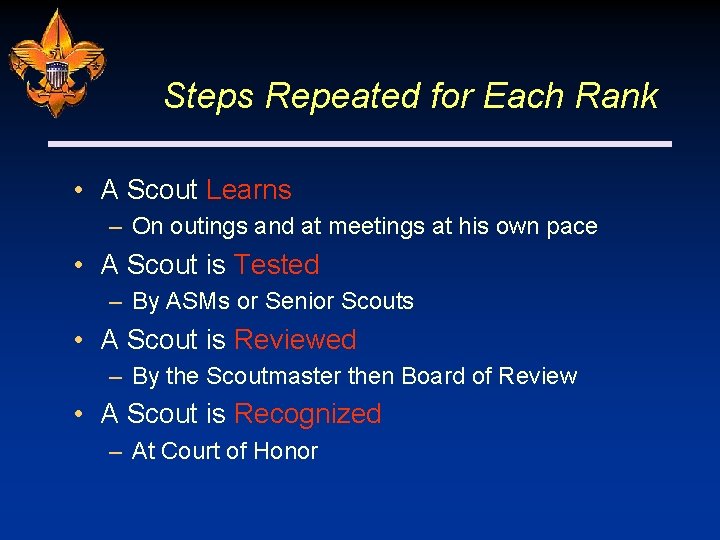 Steps Repeated for Each Rank • A Scout Learns – On outings and at