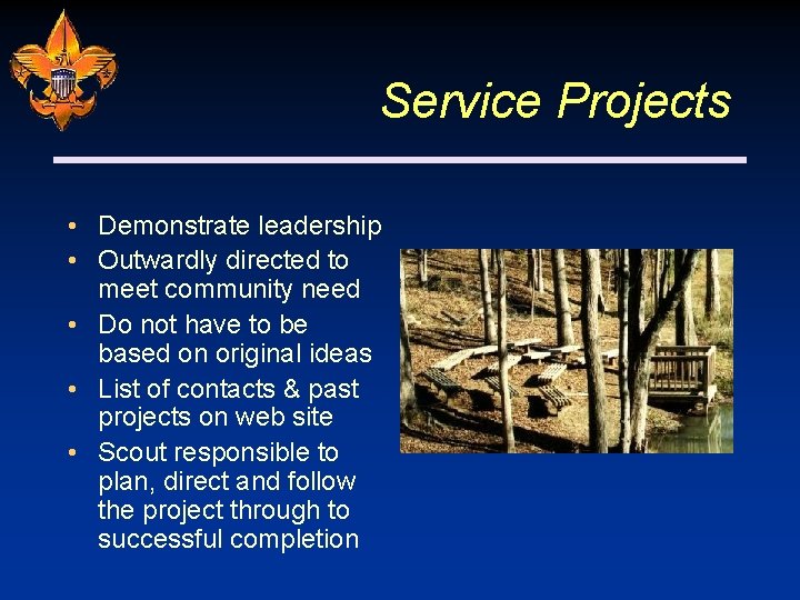 Service Projects • Demonstrate leadership • Outwardly directed to meet community need • Do