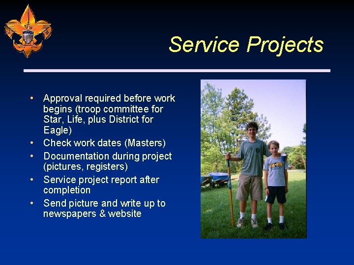 Service Projects • Approval required before work begins (troop committee for Star, Life, plus