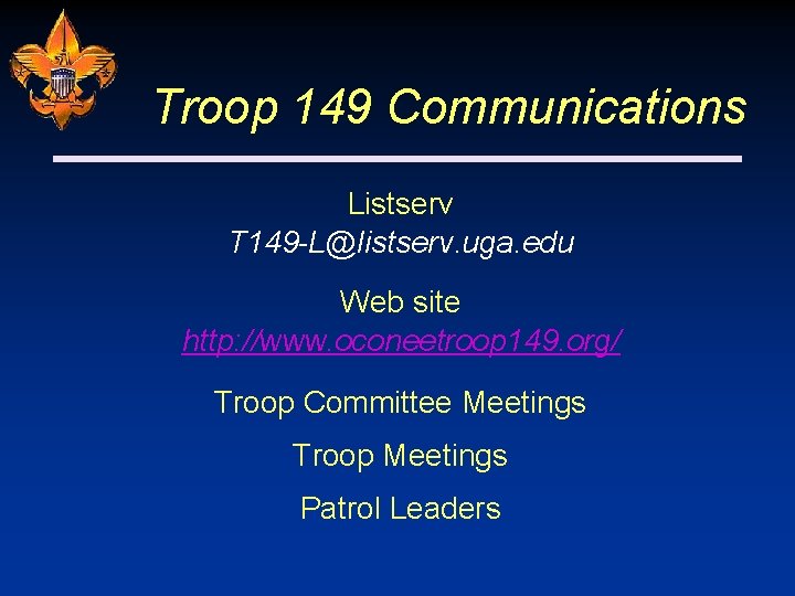 Troop 149 Communications Listserv T 149 -L@listserv. uga. edu Web site http: //www. oconeetroop