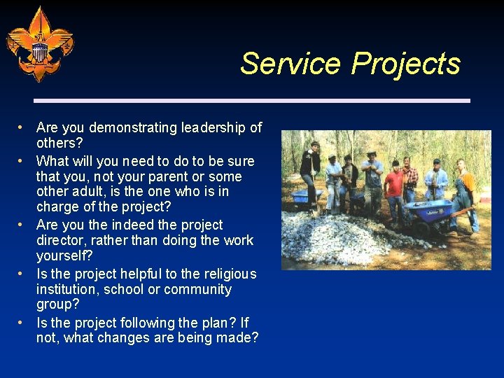 Service Projects • Are you demonstrating leadership of others? • What will you need