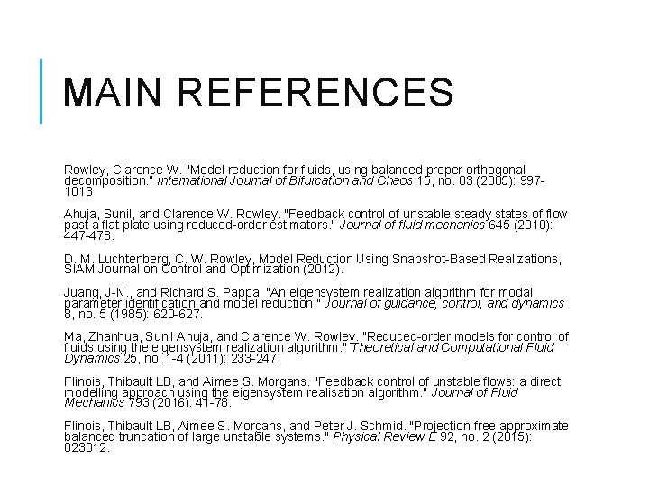 MAIN REFERENCES Rowley, Clarence W. "Model reduction for fluids, using balanced proper orthogonal decomposition.