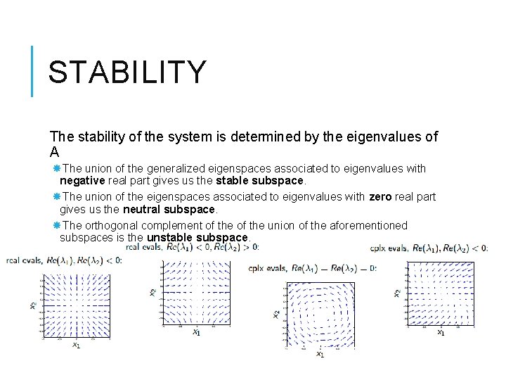 STABILITY The stability of the system is determined by the eigenvalues of A The