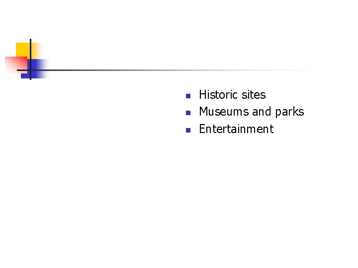 n n n Historic sites Museums and parks Entertainment n n n Historic sites Museums and parks Entertainment