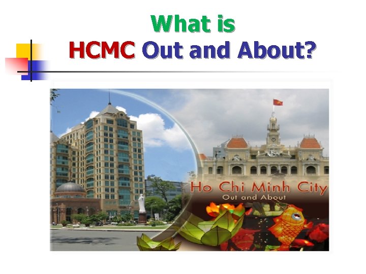 What is HCMC Out and About? What is HCMC Out and About?