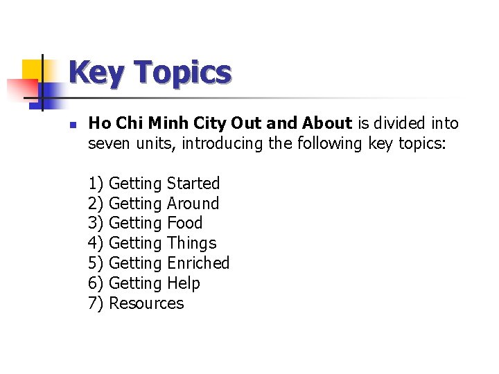 Key Topics n Ho Chi Minh City Out and About is divided into seven Key Topics n Ho Chi Minh City Out and About is divided into seven