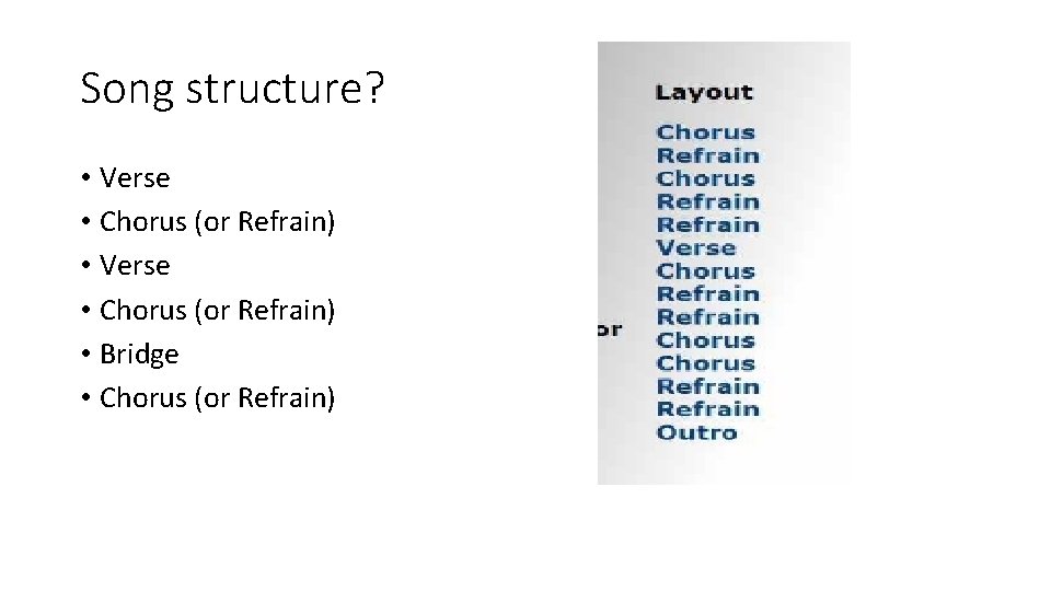 Song structure? • Verse • Chorus (or Refrain) • Bridge • Chorus (or Refrain) Song structure? • Verse • Chorus (or Refrain) • Bridge • Chorus (or Refrain)