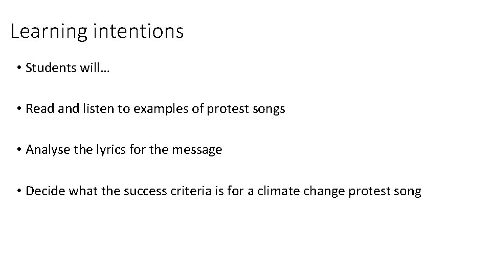 Learning intentions • Students will… • Read and listen to examples of protest songs Learning intentions • Students will… • Read and listen to examples of protest songs