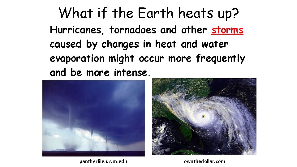 What if the Earth heats up? Hurricanes, tornadoes and other storms caused by changes What if the Earth heats up? Hurricanes, tornadoes and other storms caused by changes