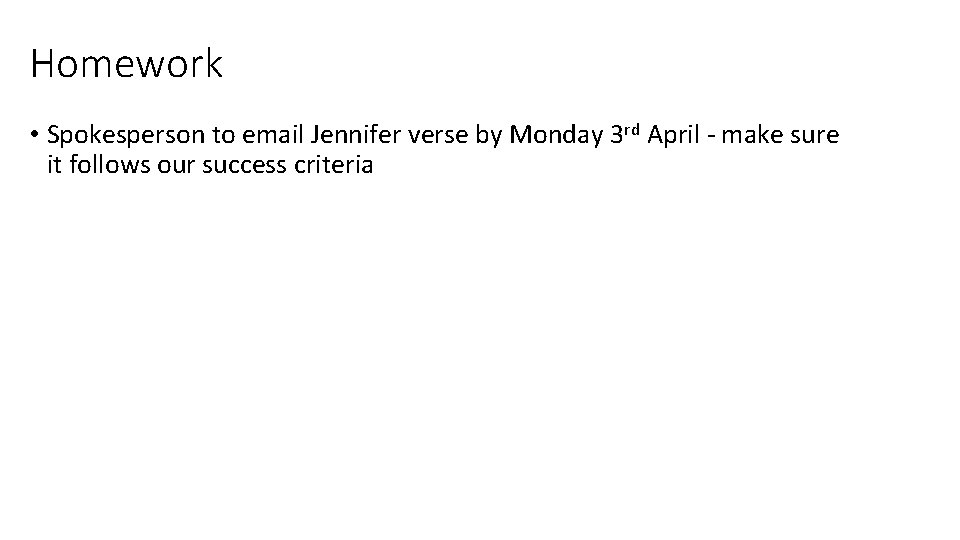 Homework • Spokesperson to email Jennifer verse by Monday 3 rd April - make Homework • Spokesperson to email Jennifer verse by Monday 3 rd April - make