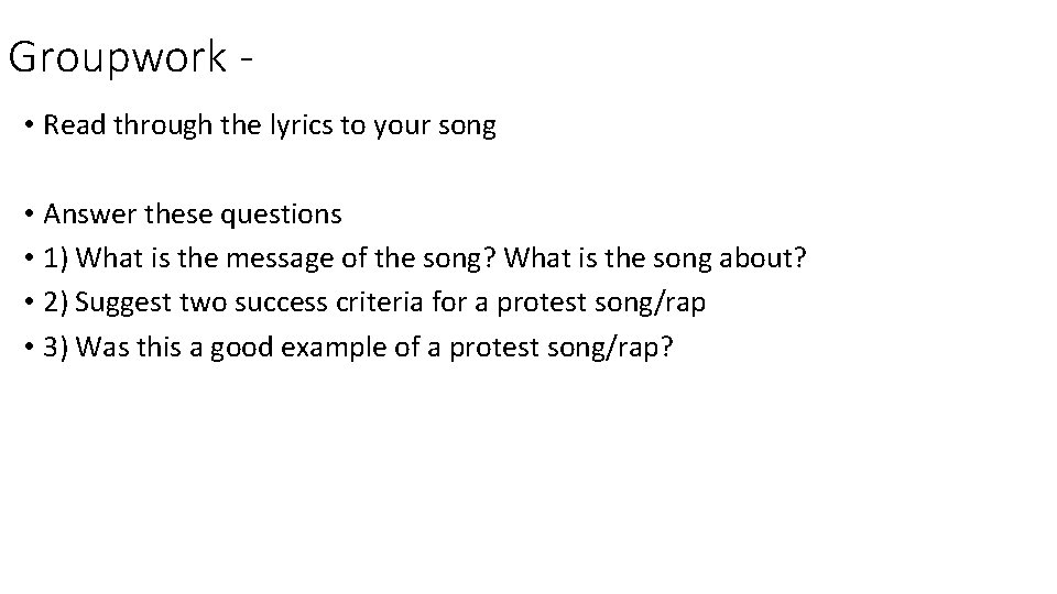 Groupwork • Read through the lyrics to your song • Answer these questions • Groupwork • Read through the lyrics to your song • Answer these questions •