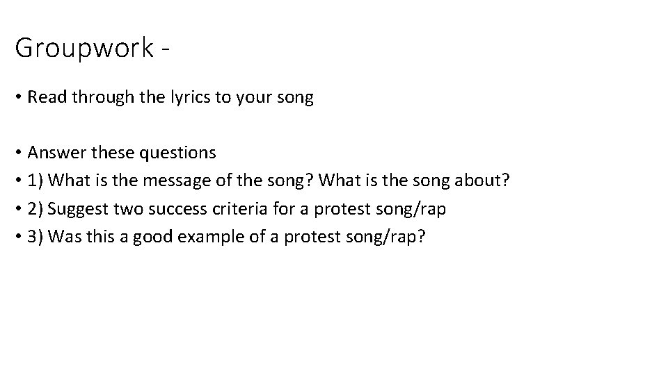 Groupwork • Read through the lyrics to your song • Answer these questions • Groupwork • Read through the lyrics to your song • Answer these questions •