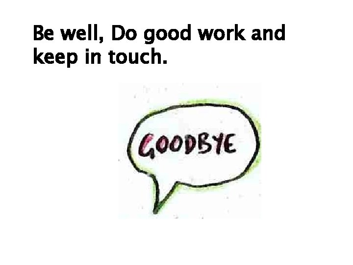 Be well, Do good work and keep in touch. 